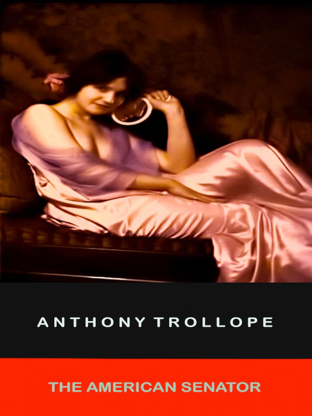The American Senator: Anthony Trollope (Fiction, Romance, Novel) [Annotated]