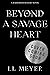 Beyond a Savage Heart (The ...