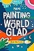 Painting the World Glad: Fu...