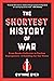 The Shortest History of War: From Hunter-Gatherers to Nuclear Superpowers — A Retelling for Our Times