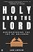 Holy Unto The Lord: Redisco...