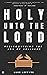Holy Unto The Lord: Rediscovering the Joy of Holiness