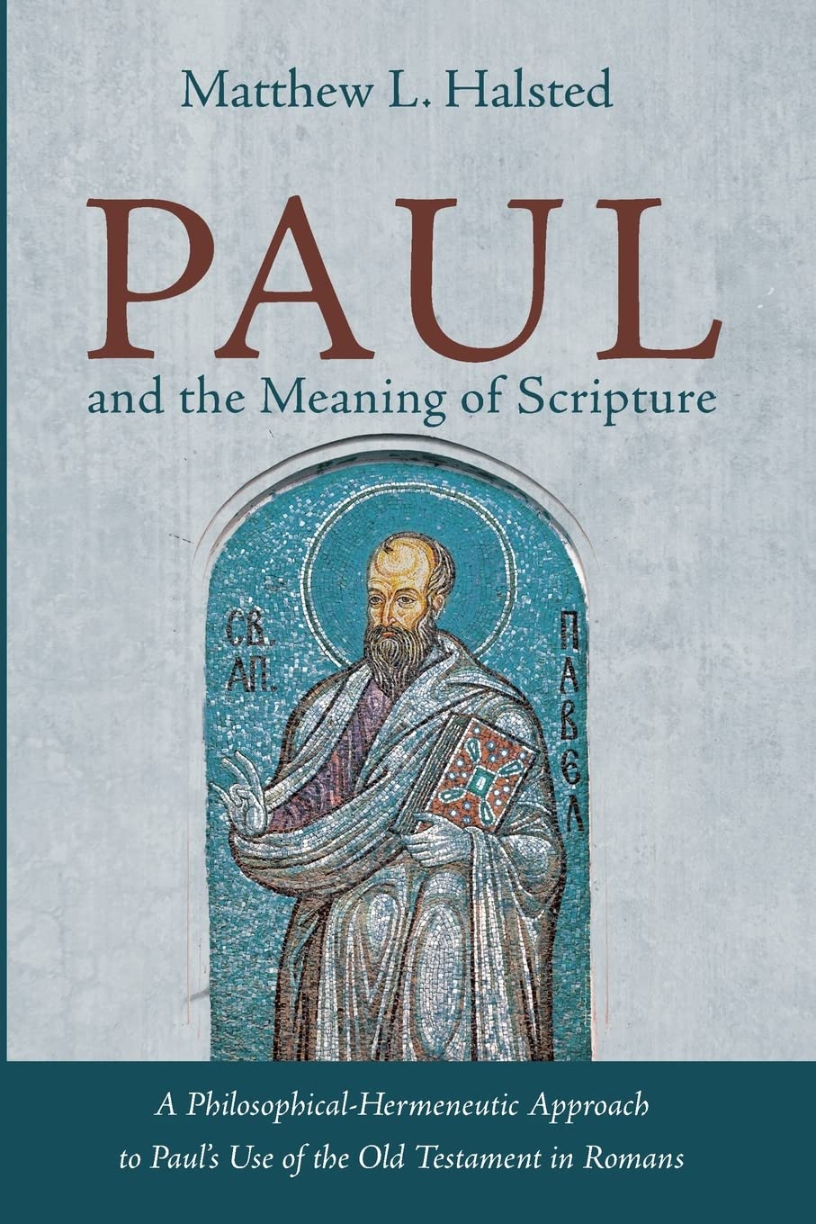 Paul and the Meaning of Scripture: A Philosophical-Hermeneutic Approach to Paul's Use of the Old Testament in Romans (Paperback)