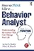 How to Think Like a Behavior Analyst: Understanding the Science That Can Change Your Life