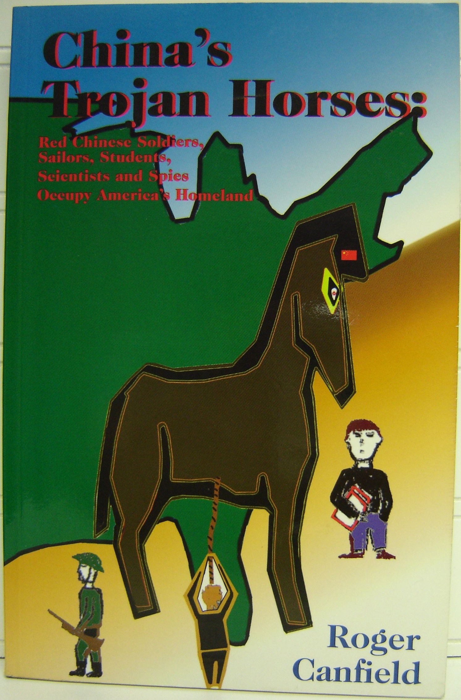 China's Trojan Horses: Red Chinese Soldiers, Sailors, Students, Scientists and Spies Openly Occupy America's Homeland