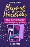 Beyond Your Wardrobe: A Biblical Approach to Understanding Modesty, Why We Wear Clothes, and How to Adorn Ourselves Appropriately Beyond Your Wardrobe: A Biblical Approach to Understanding Modesty, Why We Wear Clothes, and How to Adorn Ourselves Appropriately