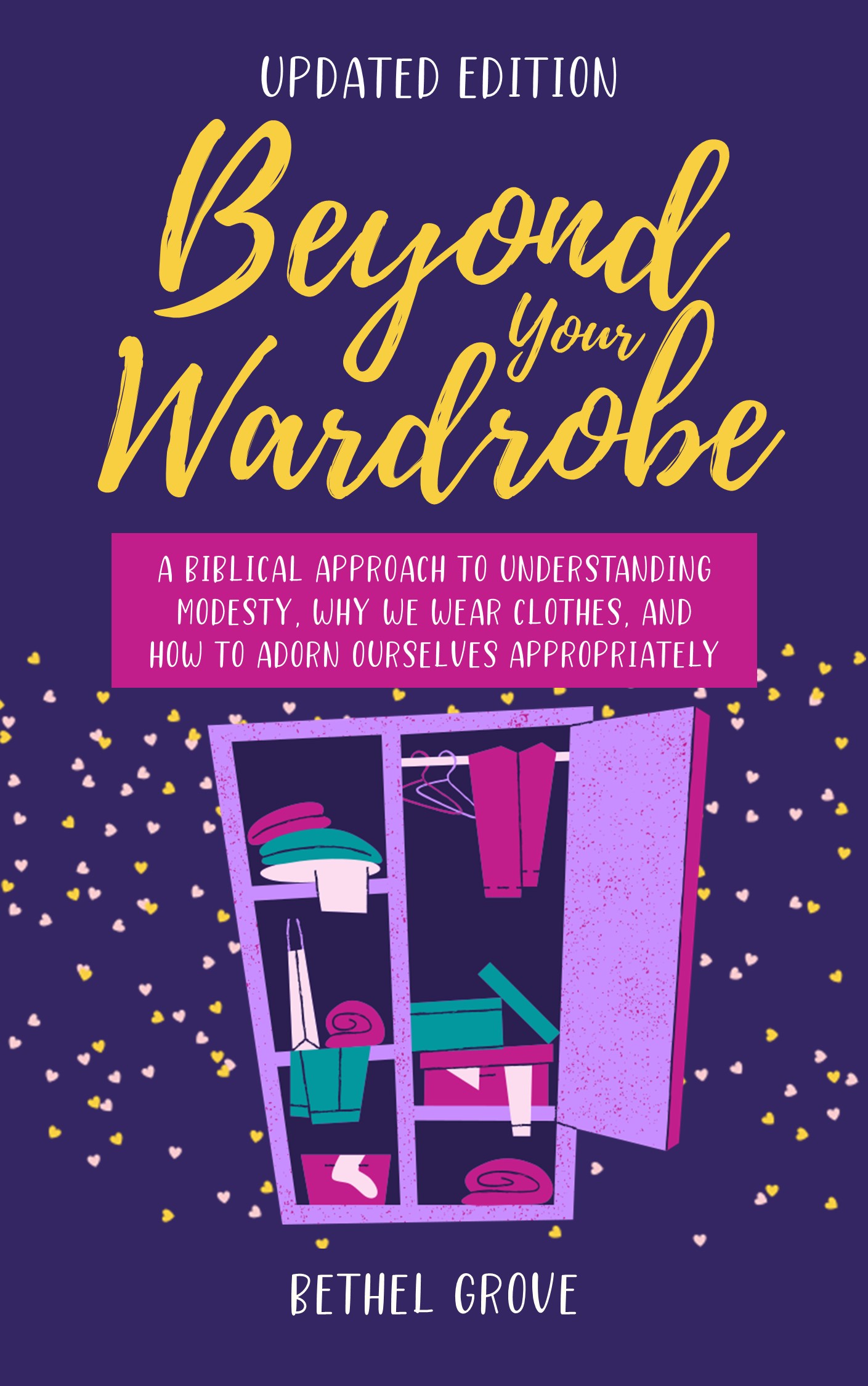 Beyond Your Wardrobe: A Biblical Approach to Understanding Modesty, Why We Wear Clothes, and How to Adorn Ourselves Appropriately