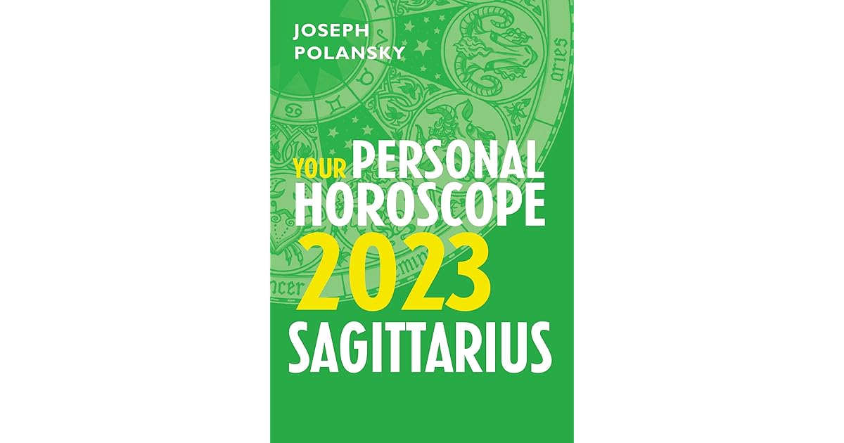 Sagittarius 2023 Your Personal Horoscope by Joseph Polansky