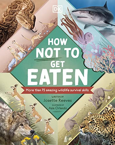 How Not to Get Eaten: More than 75 Incredible Animal Defenses (Hardcover)