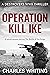 Operation Kill Ike: A secre...