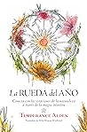 La rueda del año: Conecta con las estaciones de la naturaleza a través de la magia intuitiva (Spanish Edition) La rueda del año: Conecta con las estaciones de la naturaleza a través de la magia intuitiva (Spanish Edition)