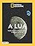 A Lua – Tudo o Que Sabemos Sobe o Nosso Satélite by Fernando Ballesteros