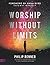 Worship Without Limits (Large Print Edition) by Philip Renner
