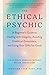 The Ethical Psychic: A Begi...