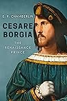 Cesare Borgia (The Mad, Bad and Ugly of Italian History)