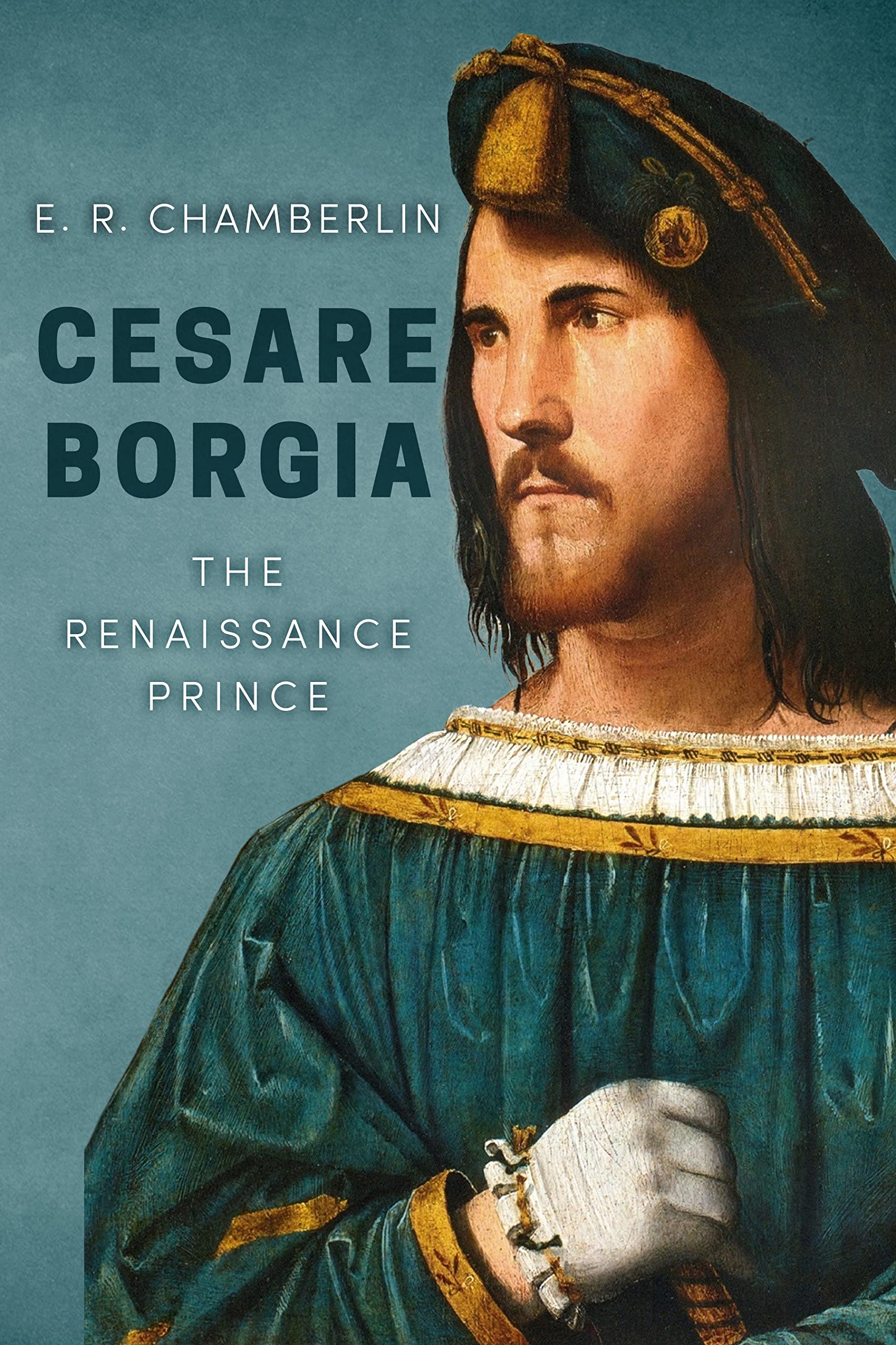 Cesare Borgia (The Mad, Bad and Ugly of Italian History)