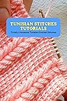 Tunisian Stitches Tutorials: Totally Awesome Tunisian Crochet Stitches