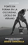 PONTE EN FORMA EN LA OSCURIDAD, LÚCELO EN VERANO.: Calistenia en casa (Spanish Edition)