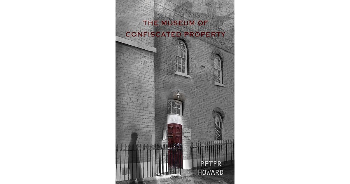 The Museum of Confiscated Property by Peter Howard