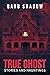 True Ghost Stories and Hauntings by Barb Shadow