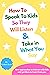 HOW TO SPEAK TO KIDS SO THEY WILL LISTEN & TAKE IN WHAT YOU SAY: A Practical Guide to Living with Kids | Freakouts, complaining, bullying, as well as other Parenting Problems