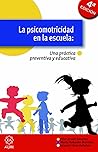 La psicomotricidad en la escuela: Una práctica preventiva y eficar