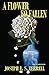 A Flower So Fallen by Joseph L S Terrell