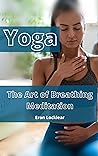 Yoga and The Art of Breathing Meditation by Eron Locklear