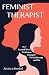 Feminist Therapist: How Second Wave Feminism Changed Psychotherapy and Me