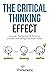The Critical Thinking Effect: Uncover The Secrets Of Thinking Critically And Telling Fact From Fiction (Critical Thinking & Logic Mastery)