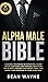 Alpha Male Bible: Charisma,...