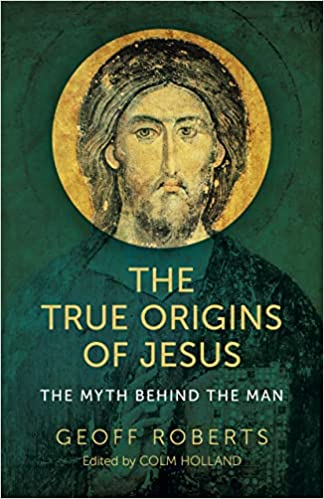 The True Origins of Jesus: The Myth behind the Man