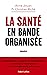 La Santé en bande organisée
