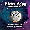 Mister Moon: Where Do You Go? [ Children’s Board Book | STEM | Fiction ]