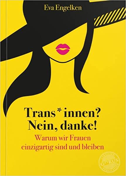 Trans*innen? Nein, danke!: Warum wir Frauen einzigartig sind und bleiben