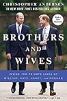 Book cover for Brothers and Wives: Inside the Private Lives of William, Kate, Harry, and Meghan