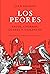 Los Peores: Vagos, chorros, ocupas y violentos. Alegatos del humanismo cascoteado (Spanish Edition)