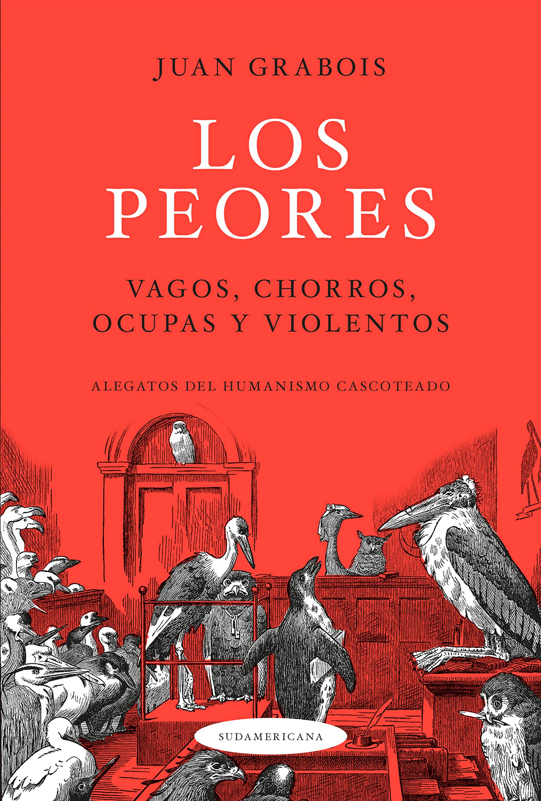 Los Peores: Vagos, chorros, ocupas y violentos. Alegatos del humanismo cascoteado (Spanish Edition)