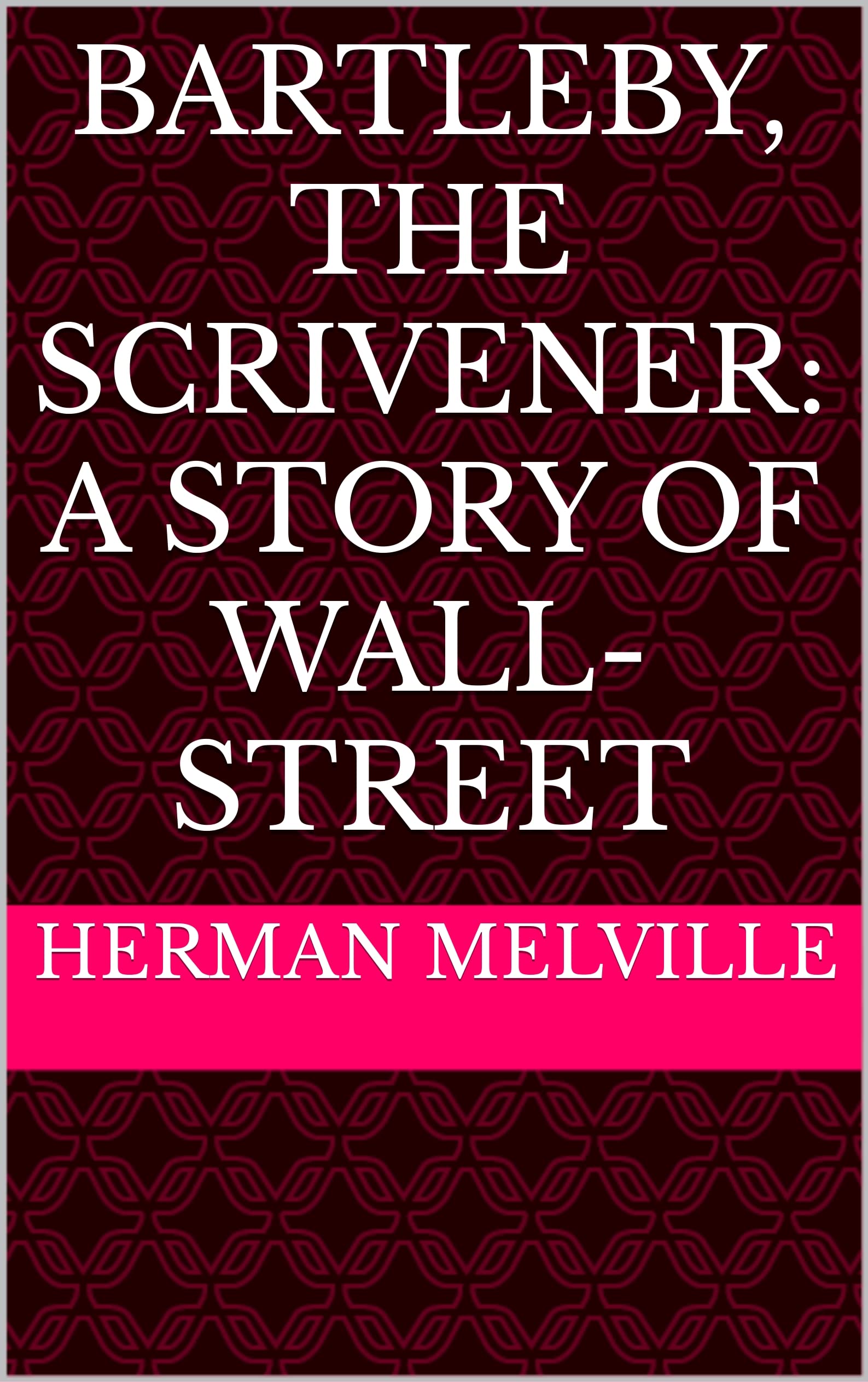 Bartleby, the Scrivener: A Story of Wall-Street