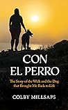 Con el Perro: The Story of the Walk and the Dog that Brought Me Back to Life