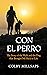 Con el Perro: The Story of the Walk and the Dog that Brought Me Back to Life