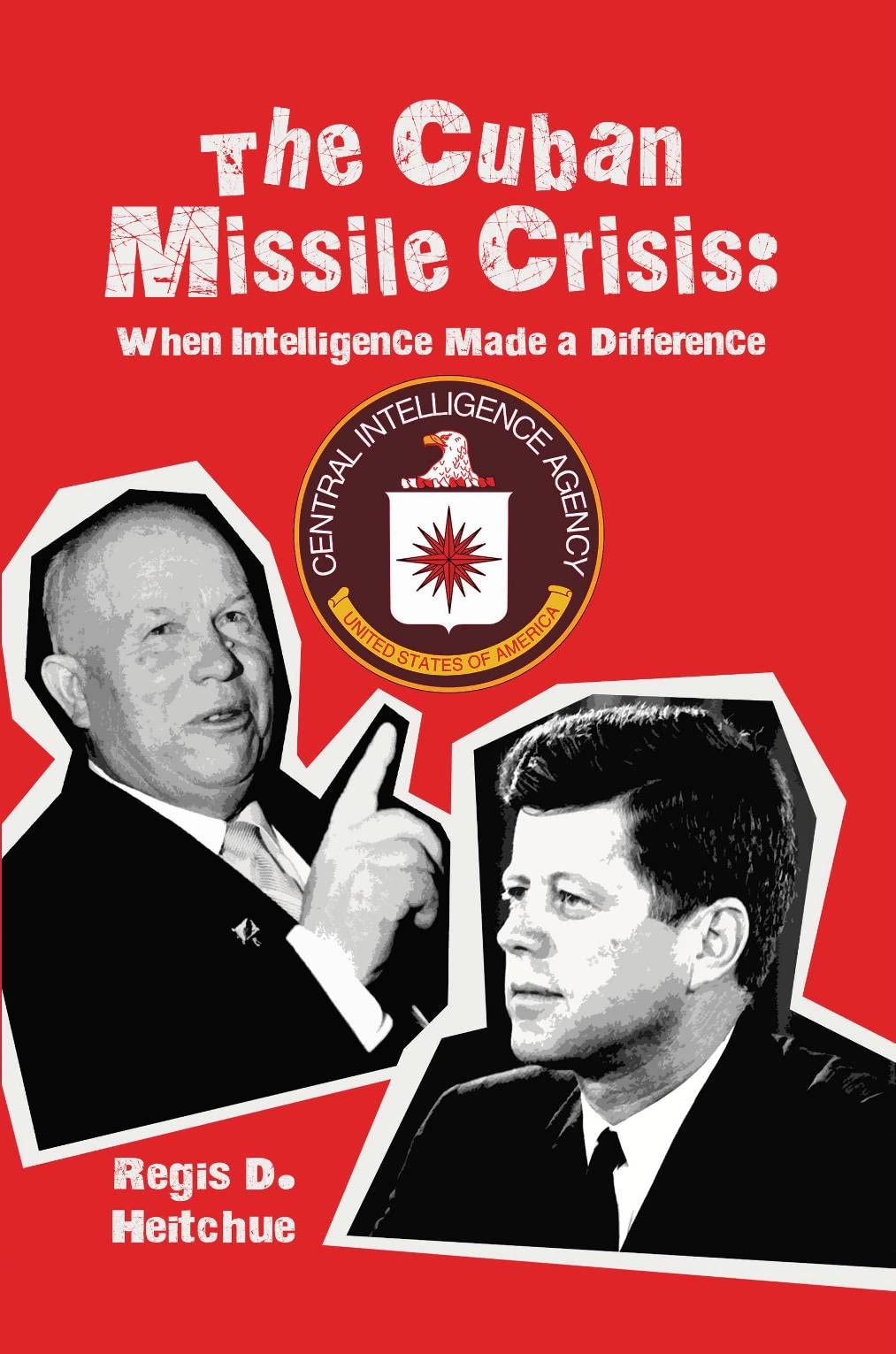 The Cuban Missile Crisis: When Intelligence Made a Difference (Kindle Edition)