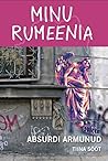 Minu Rumeenia. Absurdi armunud (Minu..., #160)