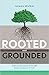 Rooted and Grounded by Jeremy Walker