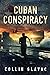 Cuban Conspiracy by Collin Glavac