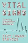 Vital Signs: Heartbreaking, sometimes hilarious stories of a junior doctor's first year Book cover for Vital Signs: Heartbreaking, sometimes hilarious stories of a junior doctor's first year