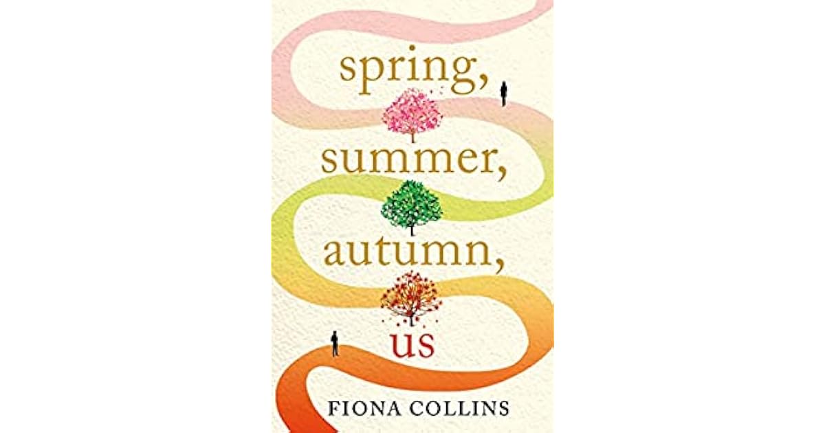 Spring, Summer, Autumn, Us by Fiona Collins