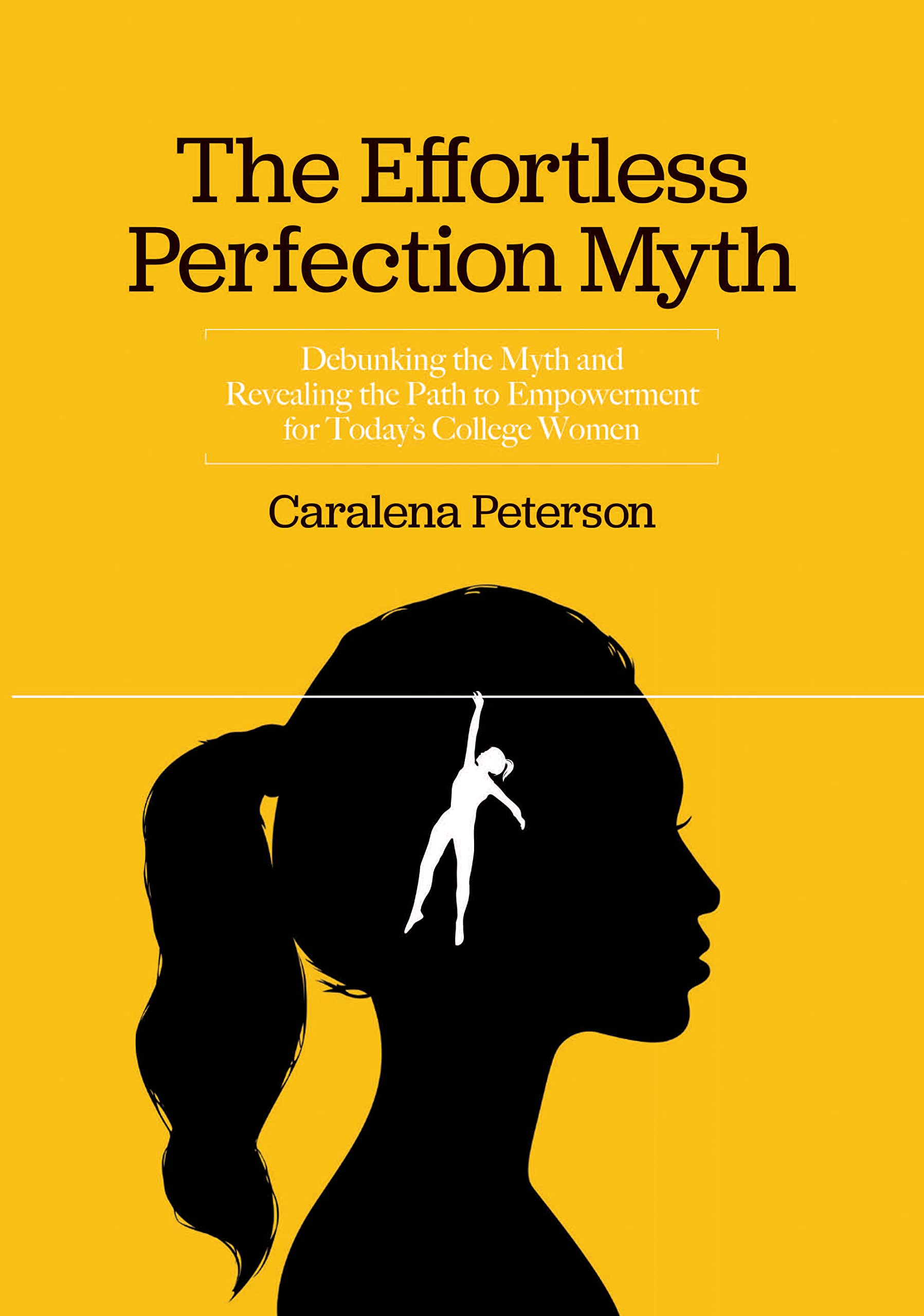 The Effortless Perfection Myth: Debunking the Myth and Revealing the Path to Empowerment for Today's College Women (Kindle Edition)