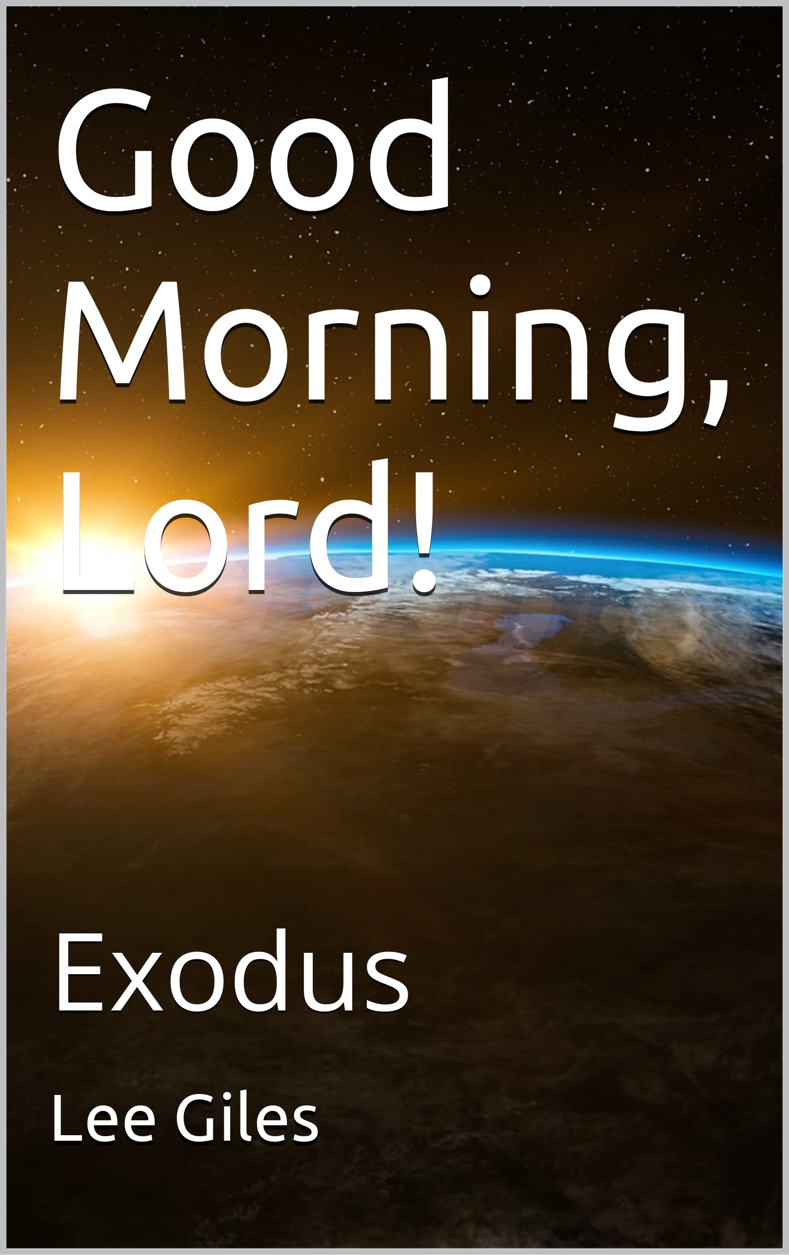Good Morning, Lord! Exodus (Good Morning, Lord!, #2)