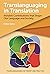 Translanguaging in Translation: Invisible Contributions that Shape Our Language and Society (Translanguaging in Theory and Practice, 3)